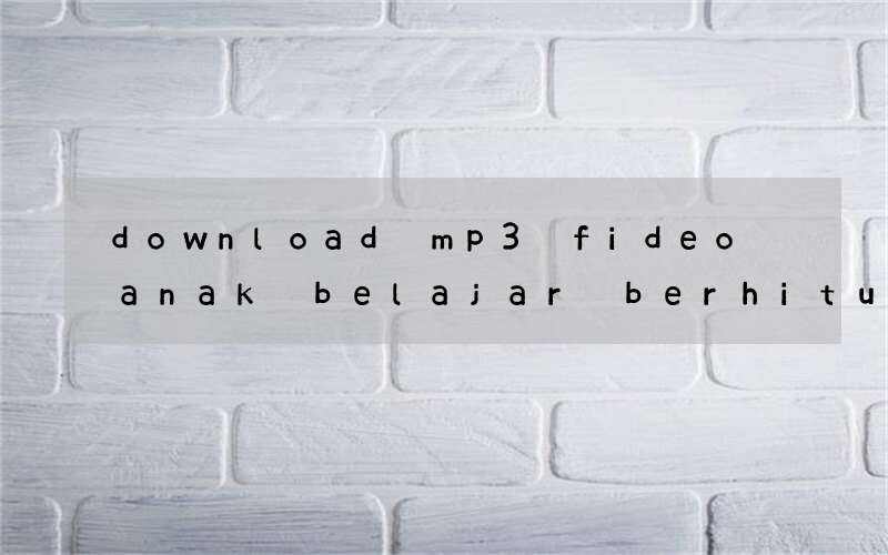 download mp3 fideo anak belajar berhitung bahasa inggris